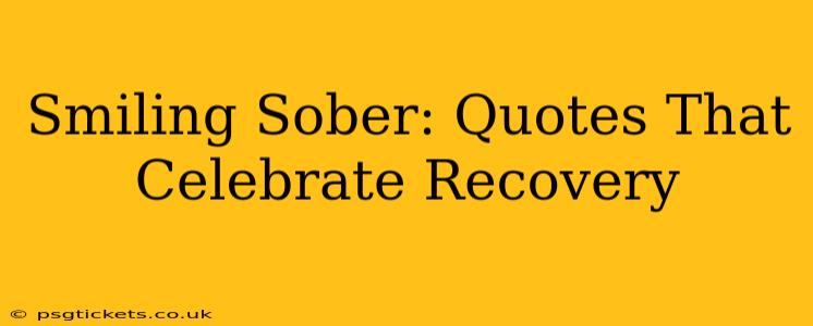 Smiling Sober: Quotes That Celebrate Recovery