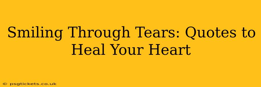 Smiling Through Tears: Quotes to Heal Your Heart