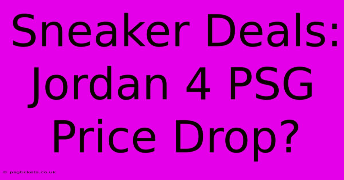 Sneaker Deals: Jordan 4 PSG Price Drop?