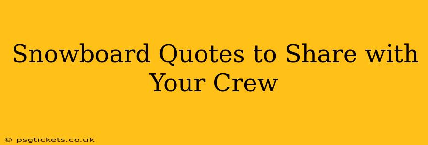 Snowboard Quotes to Share with Your Crew