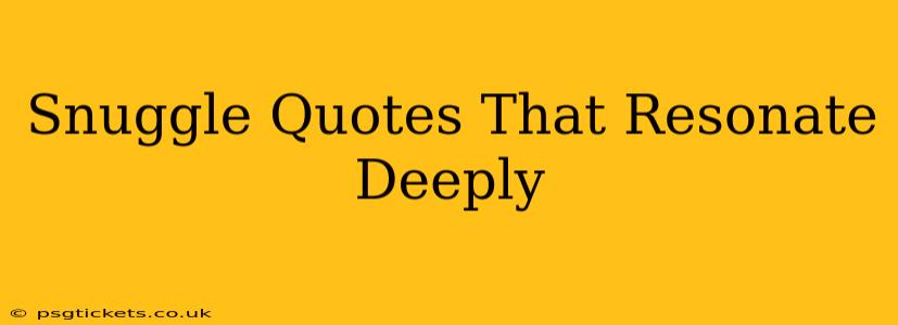 Snuggle Quotes That Resonate Deeply