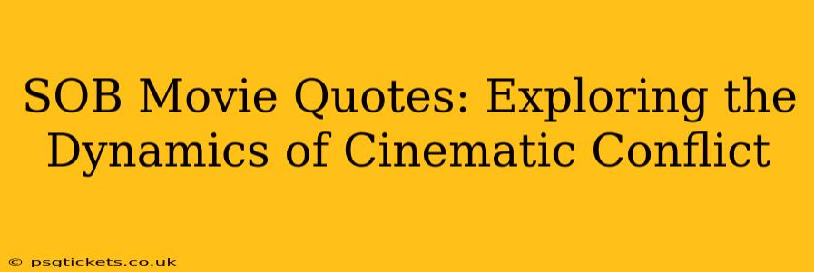 SOB Movie Quotes: Exploring the Dynamics of Cinematic Conflict