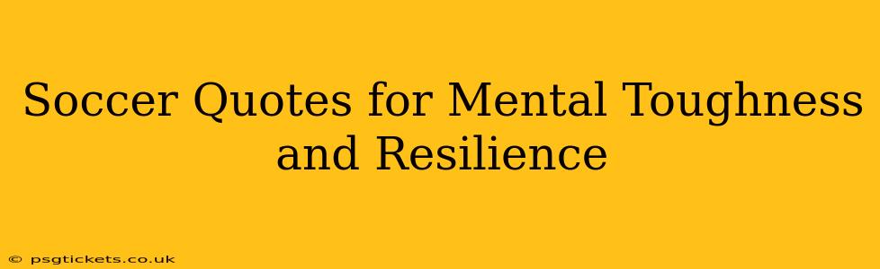 Soccer Quotes for Mental Toughness and Resilience