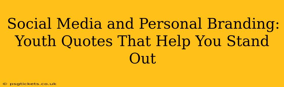 Social Media and Personal Branding: Youth Quotes That Help You Stand Out