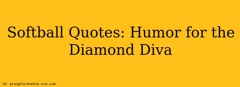 Softball Quotes: Humor for the Diamond Diva
