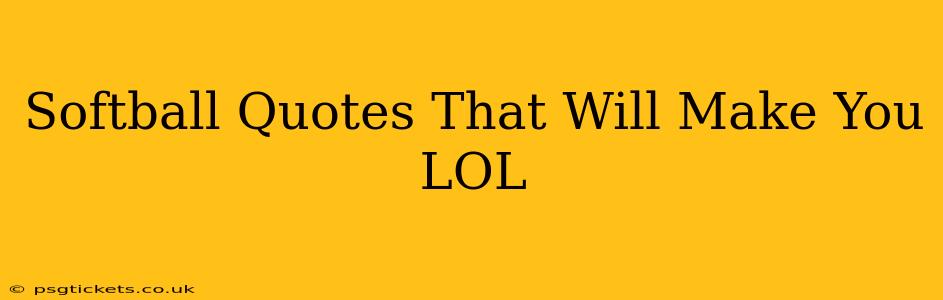 Softball Quotes That Will Make You LOL