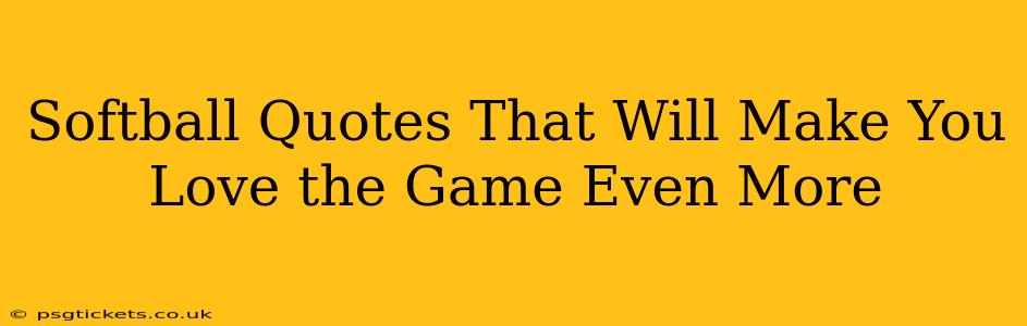 Softball Quotes That Will Make You Love the Game Even More