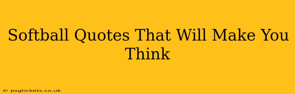 Softball Quotes That Will Make You Think