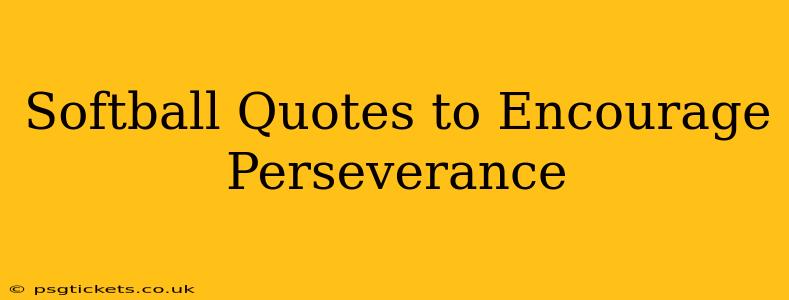 Softball Quotes to Encourage Perseverance