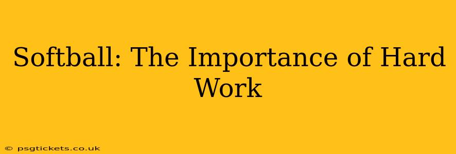 Softball: The Importance of Hard Work