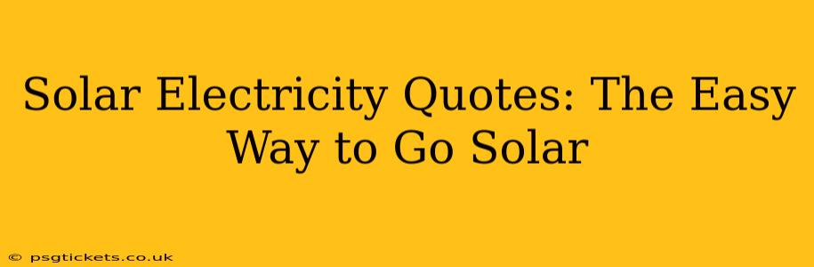 Solar Electricity Quotes: The Easy Way to Go Solar