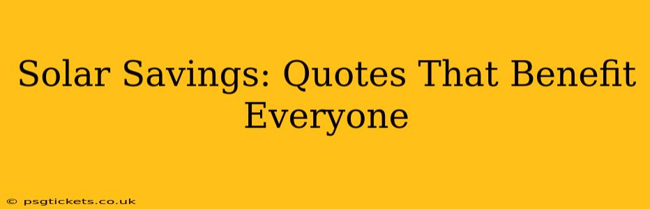 Solar Savings: Quotes That Benefit Everyone