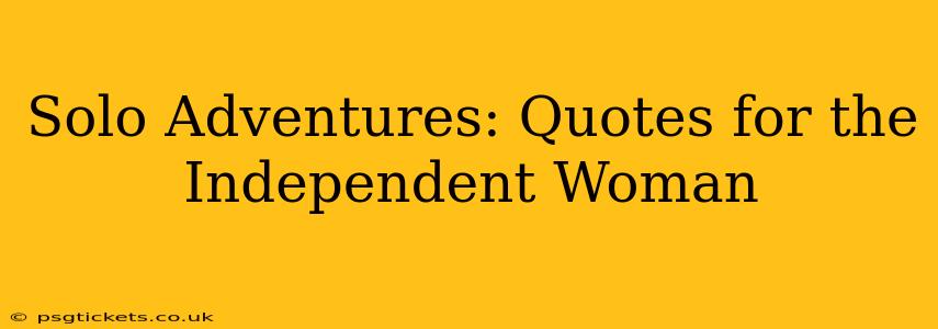Solo Adventures: Quotes for the Independent Woman