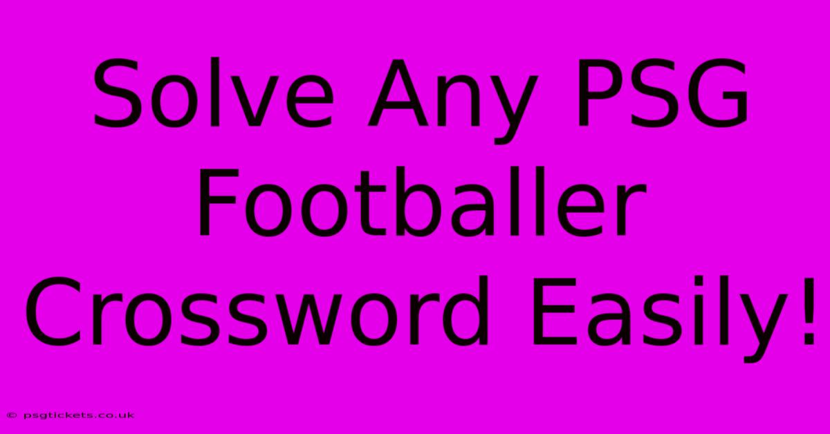 Solve Any PSG Footballer Crossword Easily!