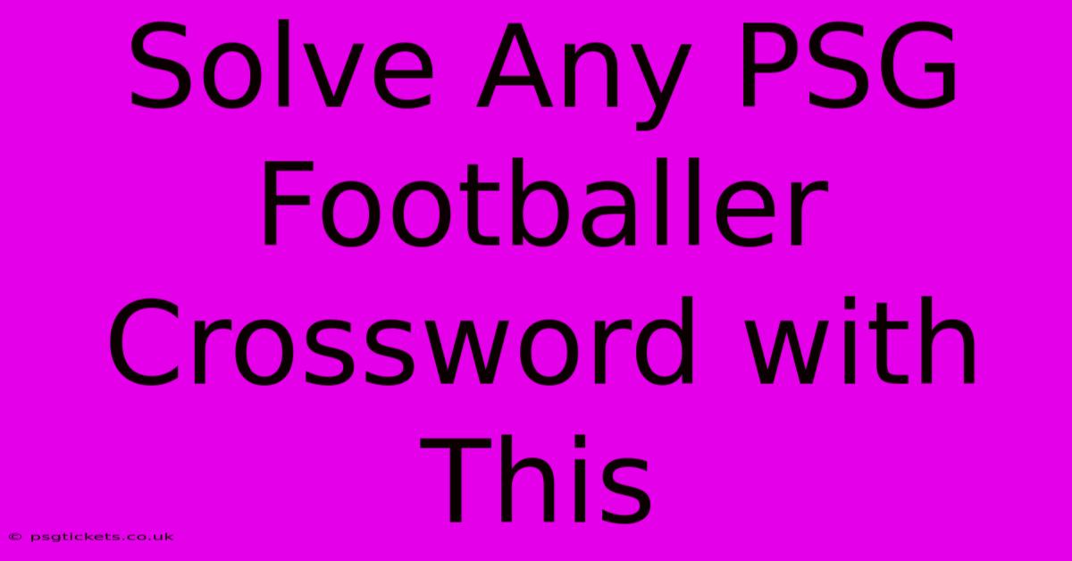 Solve Any PSG Footballer Crossword With This