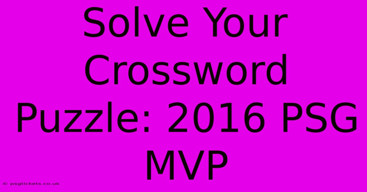 Solve Your Crossword Puzzle: 2016 PSG MVP