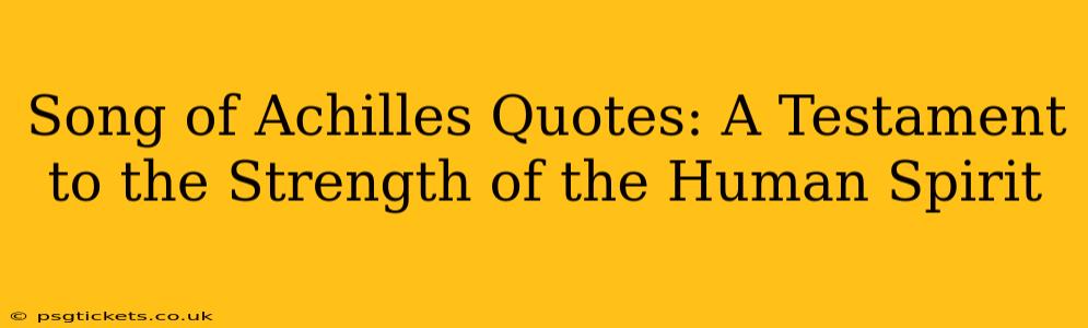 Song of Achilles Quotes: A Testament to the Strength of the Human Spirit