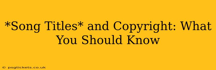 *Song Titles* and Copyright: What You Should Know