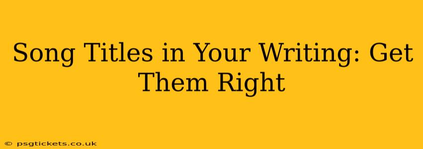 Song Titles in Your Writing: Get Them Right