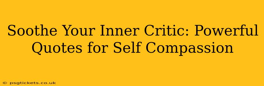 Soothe Your Inner Critic: Powerful Quotes for Self Compassion