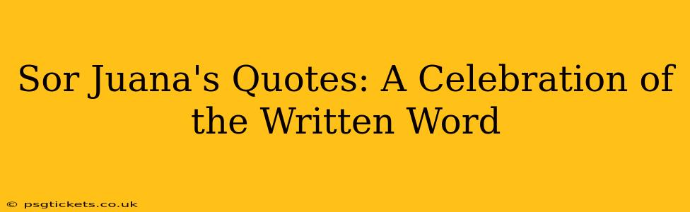 Sor Juana's Quotes: A Celebration of the Written Word