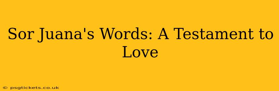 Sor Juana's Words: A Testament to Love