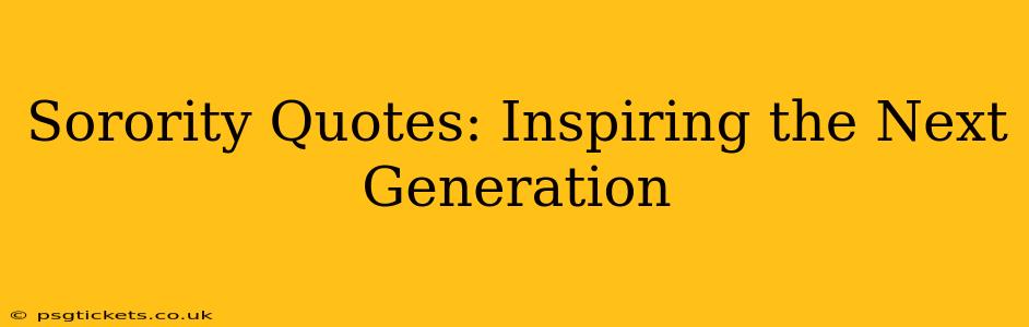 Sorority Quotes: Inspiring the Next Generation