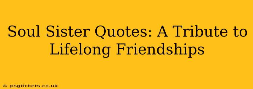 Soul Sister Quotes: A Tribute to Lifelong Friendships