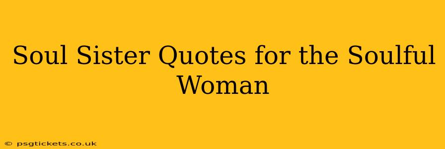 Soul Sister Quotes for the Soulful Woman