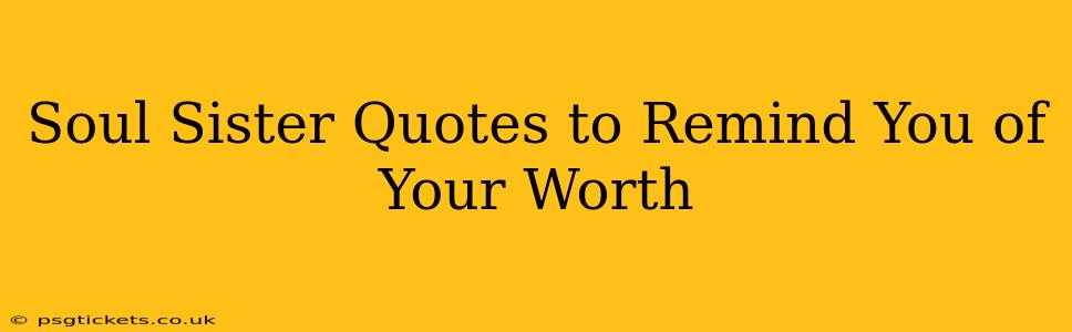 Soul Sister Quotes to Remind You of Your Worth