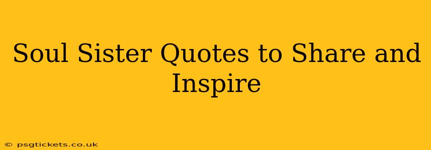 Soul Sister Quotes to Share and Inspire