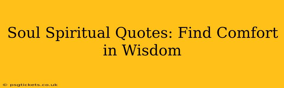 Soul Spiritual Quotes: Find Comfort in Wisdom