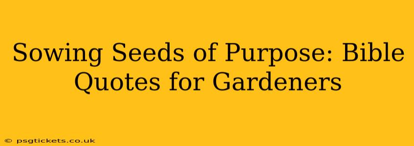 Sowing Seeds of Purpose: Bible Quotes for Gardeners