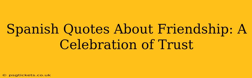Spanish Quotes About Friendship: A Celebration of Trust