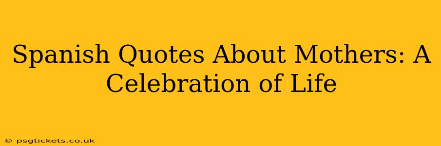 Spanish Quotes About Mothers: A Celebration of Life