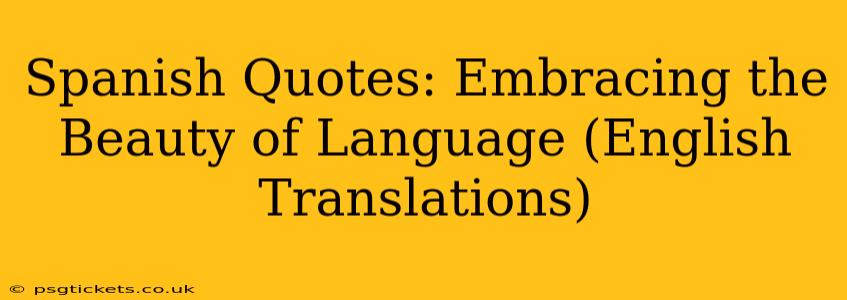 Spanish Quotes: Embracing the Beauty of Language (English Translations)