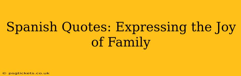 Spanish Quotes: Expressing the Joy of Family