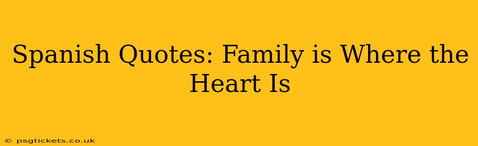 Spanish Quotes: Family is Where the Heart Is