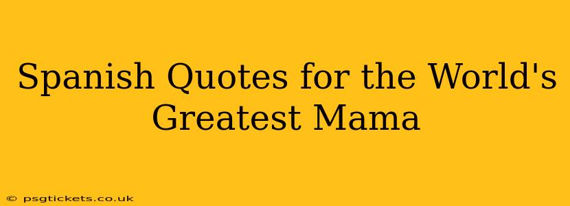Spanish Quotes for the World's Greatest Mama