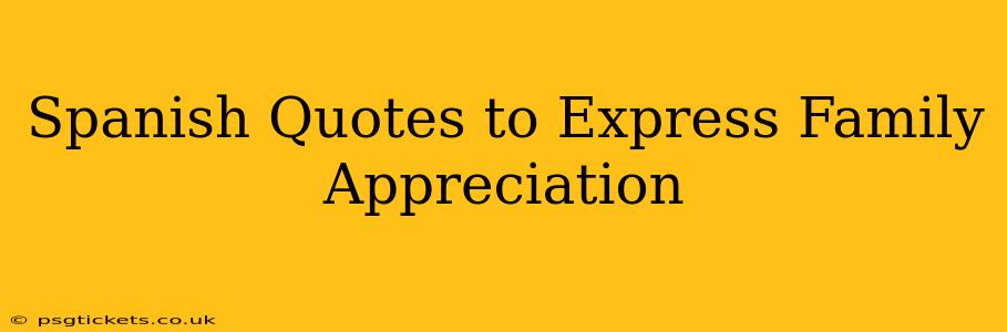 Spanish Quotes to Express Family Appreciation