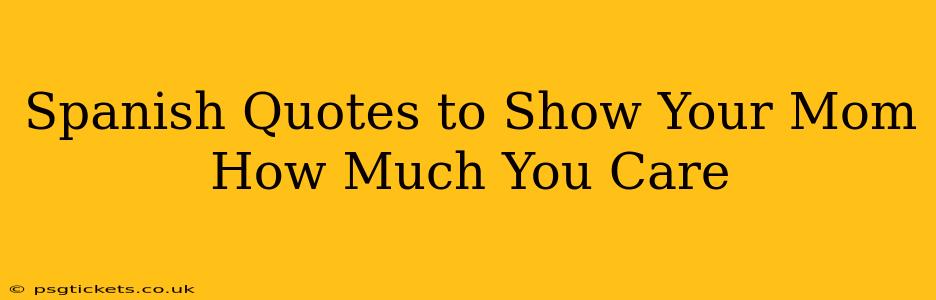Spanish Quotes to Show Your Mom How Much You Care