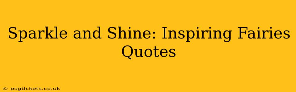 Sparkle and Shine: Inspiring Fairies Quotes