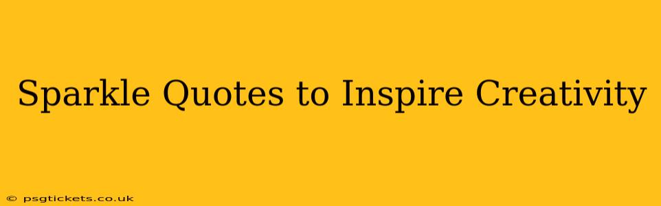 Sparkle Quotes to Inspire Creativity