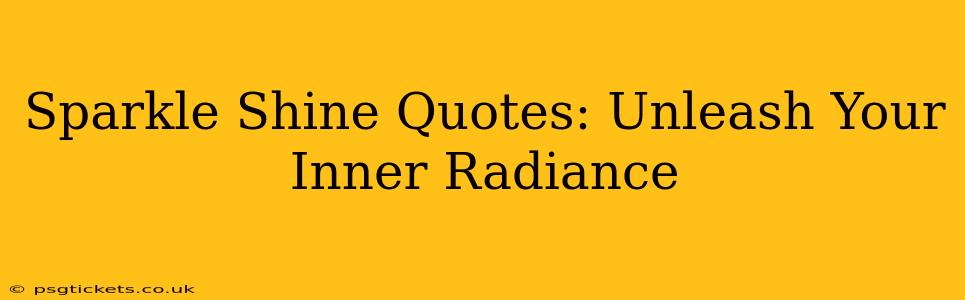Sparkle Shine Quotes: Unleash Your Inner Radiance