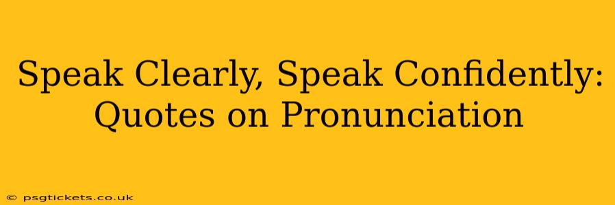 Speak Clearly, Speak Confidently: Quotes on Pronunciation