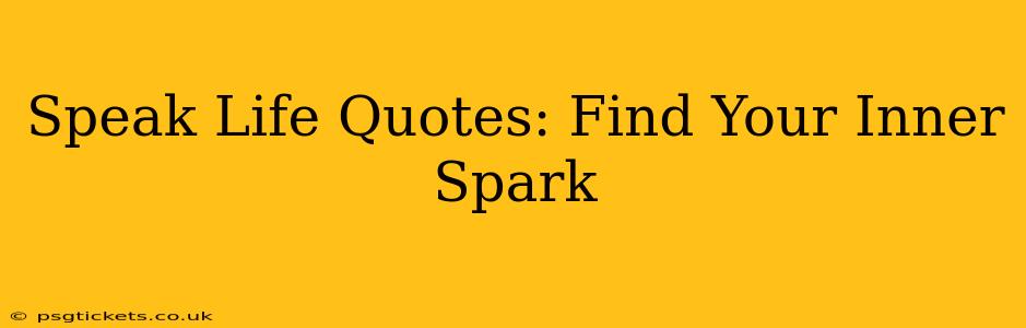 Speak Life Quotes: Find Your Inner Spark
