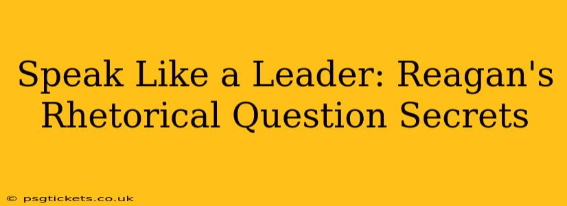 Speak Like a Leader: Reagan's Rhetorical Question Secrets