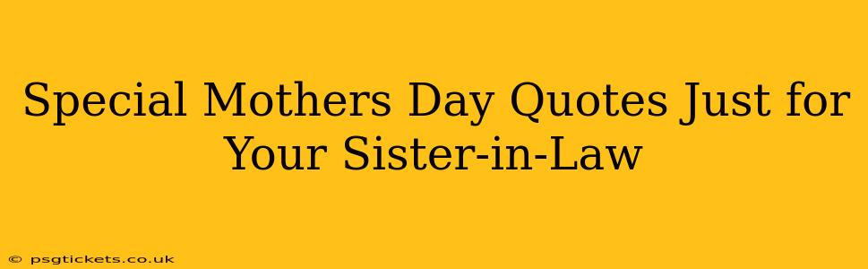 Special Mothers Day Quotes Just for Your Sister-in-Law
