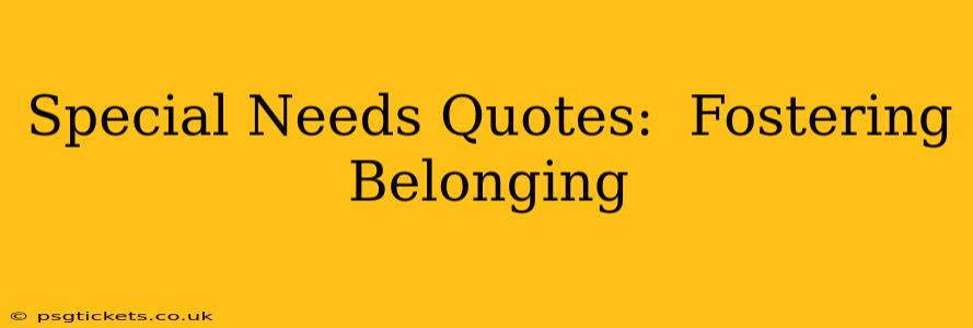Special Needs Quotes:  Fostering Belonging