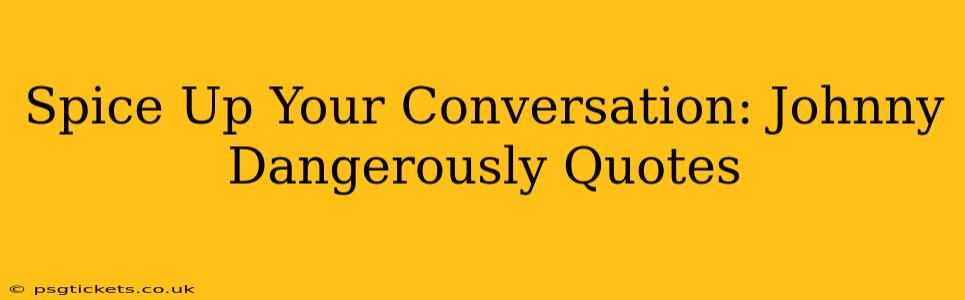 Spice Up Your Conversation: Johnny Dangerously Quotes